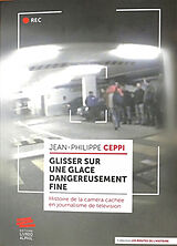 Broché Glisser sur une glace dangereusement fine : histoire de la caméra cachée en journalisme de télévision : France, Etats... de Jean-Philippe Ceppi