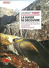 Broschiert La Suisse se découvre : trois siècles de tourisme en question (1730 à nos jours) von Laurent Tissot
