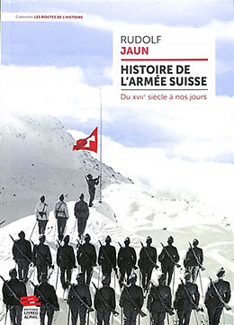 Broché Histoire de l'armée suisse : du XVIIe siècle à nos jours de Rudolf Jaun