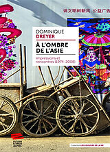 Broché A l'ombre de l'Asie : impressions et rencontres (1974-2008) de Dominique Dreyer