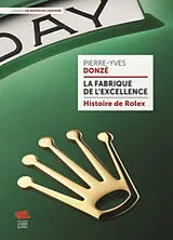 Broschiert La fabrique de l'excellence : histoire de Rolex von Pierre-Yves Donzé