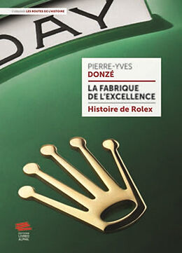 Broché La fabrique de l'excellence : histoire de Rolex de Pierre-Yves Donzé