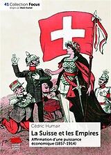 Broché La Suisse et les empires : affirmation d'une puissance économique (1857-1914) de Cédric Humair