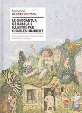 Broschiert Le Gargantua de Rabelais illustré par Charles Humbert : de l'ivresse des mots à la lumière des images : interprétatio... von Marianne Gendre Loutsch