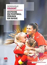 Broschiert Histoire du football féminin en Suisse von Dominique Prudent