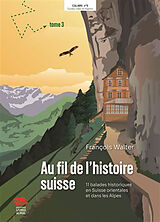 Broschiert Au fil de l'histoire suisse. Vol. 3. 11 balades historiques en Suisse orientale et dans les Alpes von François Walter