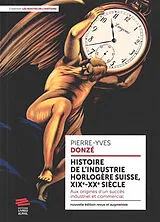 Broschiert Histoire de l'industrie horlogère suisse, XIXe-XXe siècle : aux origines d'un succès industriel et commercial von Pierre-Yves Donzé