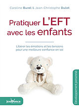 Broché Pratiquer l'EFT avec les enfants : libérer les émotions et les tensions pour une meilleure confiance en soi de Caroline; Dulot, Jean-Christophe Burel