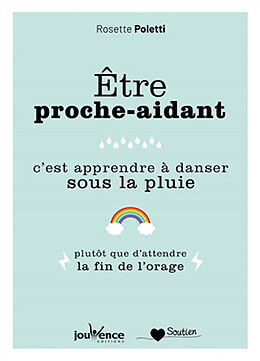 Broschiert Etre proche-aidant, c'est apprendre à danser sous la pluie : plutôt que d'attendre la fin de l'orage von Rosette Poletti