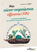 Broché Mes micro-organismes efficaces (EM) : l'alternative naturelle aux produits chimiques de synthèse de Emmanuelle Bigot