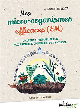 Broché Mes micro-organismes efficaces (EM) : l'alternative naturelle aux produits chimiques de synthèse de Emmanuelle Bigot