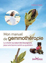 Broché Mon manuel de gemmothérapie : la vitalité au coeur des bourgeons pour une bonne santé au quotidien de Valérie Catala