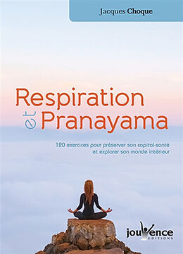 Broschiert Respiration et pranayama : 120 exercices pour préserver son capital santé et explorer son monde intérieur von Jacques Choque