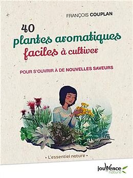 Broché 40 plantes aromatiques faciles à cultiver : pour s'ouvrir à de nouvelles saveurs de François Couplan