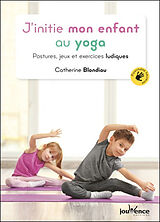 Broché J'initie mon enfant au yoga : postures, jeux et exercices ludiques de Catherine Blondiau