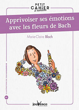 Broché Apprivoiser ses émotions avec les fleurs de Bach : petit cahier d'exercices de Marie-Claire Bloch