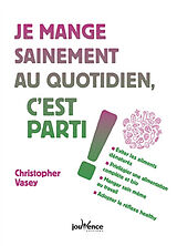 Broché Je mange sainement au quotidien, c'est parti ! de Christophe Vasey