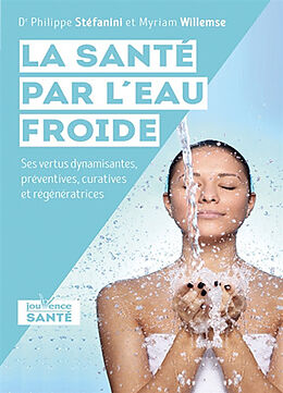 Broschiert La santé par l'eau froide : ses vertus dynamisantes, préventives, curatives et régénératrices von Philippe; Willemse, Myriam Stefanini