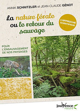 Broché La nature férale ou Le retour du sauvage : pour l'ensauvagement de nos paysages de Jean-Claude; Schnitzler, Annik Génot