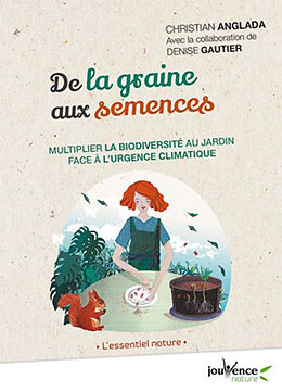 Broschiert De la graine aux semences : multiplier la biodiversité au jardin face à l'urgence climatique von Christian; Gautier, Denise Anglada