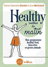 Broché Healthy routines du matin : mon programme healthy food, bien-être et green attitude de Marie Gabrielle; Bertrand, Eva Domizi