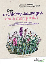 Broché Des orchidées sauvages dans mon jardin : les bonnes pratiques pour les accueillir et les protéger de Morgane Peyrot