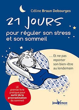 Broché 21 jours pour réguler son stress et son sommeil : et ne pas reporter son bien-être au lendemain de Céline Braun Debourges