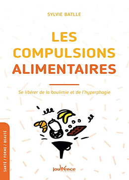 Broché Les compulsions alimentaires : se libérer de la boulimie et de l'hyperphagie de Sylvie Battle