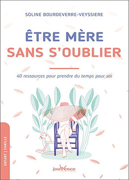 Broché Etre mère sans s'oublier : 40 ressources pour prendre du temps pour soi de Soline Bourdeverre-Veyssierre