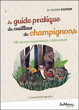 Broschiert Le guide pratique du cueilleur de champignons : top 20 des champignons comestibles von Roger Poirier