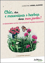 Broché Chic, des mauvaises herbes dans mon jardin ! : un équilibre entre pur gazon et herbes sauvages de Christine Virbel Alonso