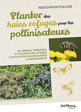 Broché Planter des haies refuges pour les pollinisateurs : 80 arbres, arbustes et plantes mellifères locaux pour sauvegarder... de 