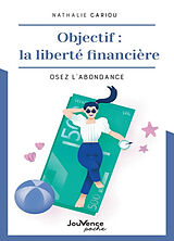 Broché Objectif : la liberté financière : osez l'abondance de Nathalie Cariou