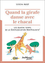 Broché Quand la girafe danse avec le chacal : les quatre temps de la communication non violente de Serena Rust