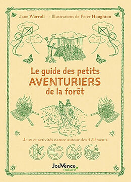 Broché Le guide des petits aventuriers de la forêt : jeux et activités nature autour des 4 éléments de Jane; Houghton, Peter Worroll