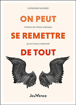 Broché On peut se remettre de tout : l'histoire de 5 héros ordinaires qui ont vaincu l'adversité de Catherine Gildiner