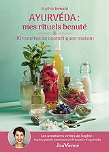 Broché Ayurvéda : mes rituels beauté : 90 recettes cosmétiques maison de Sophie Benabi