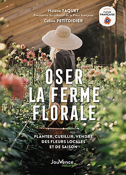 Broché Oser la ferme florale : planter, cueillir, vendre des fleurs locales et de saison de Hélène; Petitdidier, Céline Taquet