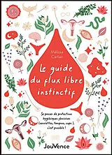 Broschiert Le guide du flux libre instinctif : se passer de protections hygiéniques féminines (serviettes, tampons, cups...), c'... von Mélissa Carlier