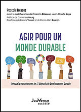 Broché Agir pour un monde durable : réussir la transition avec les 17 objectifs du développement durable de Pascale Fressoz