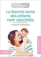 Broché La (bonne) santé des enfants non vaccinés : au-delà de la polémique ! de Françoise Berthoud