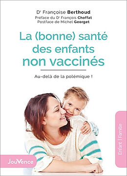 Broschiert La (bonne) santé des enfants non vaccinés : au-delà de la polémique ! von Françoise Berthoud