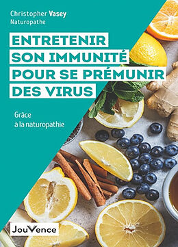 Broché Entretenir son immunité pour se prémunir des virus : grâce à la naturopathie de Christopher Vasey