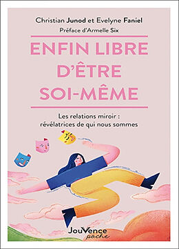 Broché Enfin libre d'être soi-même : les relations miroir : révélatrices de qui nous sommes de Christian; Faniel, Evelyne Junod