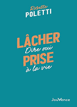 Broché Lâcher prise : dire oui à la vie de Rosette Poletti