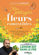 Broché Mon potager de fleurs comestibles : 60 fleurs et plantes rares à cultiver, récolter et déguster de Valentin Moricet