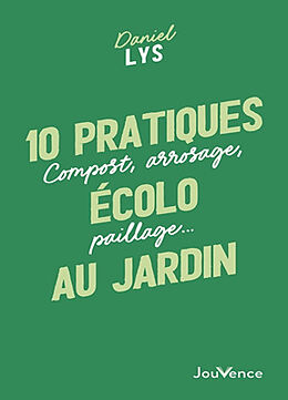 Broché 10 pratiques écolo au jardin : compost, arrosage, paillage... de Daniel Lys