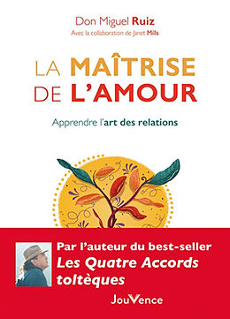 Broché La maîtrise de l'amour : apprendre l'art des relations de Miguel Ruiz