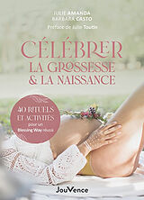 Broché Célébrer la grossesse & la naissance : 40 rituels et activités pour un blessing way réussi de Julie; Casto, Barbara Amanda