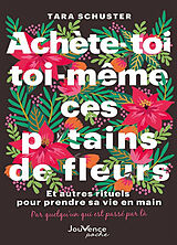 Broschiert Achète-toi toi-même ces putains de fleurs : et autres rituels pour prendre sa vie en main : par quelqu'un qui est pas... von Tara Schuster